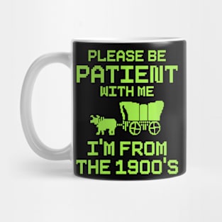 Please Be Patient With Me I'm From The 1900's  saying Mug